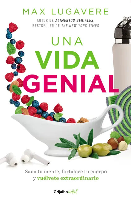Una Vida Genial: Sana Tu Mente, Fortalece Tu Cuerpo Y Vuélvete Extraordinario / The Genius Life: Heal Your Mind, Strengthen Your Body, and Become Extr - Paperback