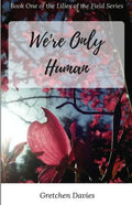 We're Only Human: Book One of the Lilies of the Field Series - Paperback