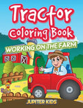 Tractor Coloring Book: Working On The Farm - Paperback