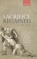 Sacrifice Regained: Morality and Self-Interest in British Moral Philosophy from Hobbes to Bentham - Hardcover