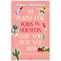 111 Places for Kids in Houston That You Must Not Miss - Paperback