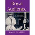 Royal Audience: 70 Years, 13 Presidents-One Queen's Special Relationship with America - Library Binding
