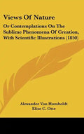 Views Of Nature: Or Contemplations On The Sublime Phenomena Of Creation, With Scientific Illustrations (1850) - Hardcover