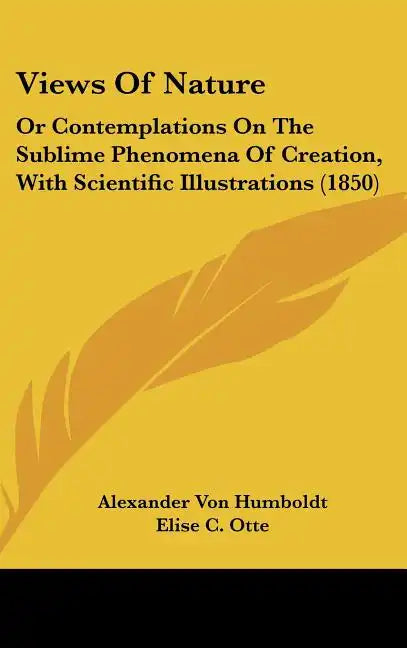 Views Of Nature: Or Contemplations On The Sublime Phenomena Of Creation, With Scientific Illustrations (1850) - Hardcover