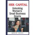 Her Capital: Unlocking Women's Small Business Grants - Paperback