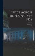 Twice Across the Plains, 1849, 1856 - Hardcover