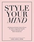 Style Your Mind: A Workbook and Lifestyle Guide For Women Who Want to Design Their Thoughts, Empower Themselves, and Build a Beautiful Life - Paperback
