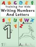 Training For Kids Writing Numbers And Letters: Workbook for Preschool, Practice Workbook - Paperback