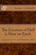 The Location of Hell is Here on Earth: Arguments For and Reasons Why - Paperback