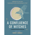 A Confluence of Witches: Celebrating Our Lunar Roots, Decolonizing the Craft, and Reenchanting Our World - Paperback