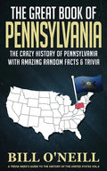 The Great Book of Pennsylvania: The Crazy History of Pennsylvania with Amazing Random Facts & Trivia - Paperback