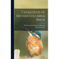 Catalogue of British Columbia Birds - Hardcover