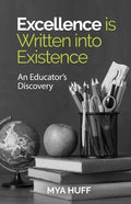 Excellence is Written into Existence An Educators Discovery - Paperback