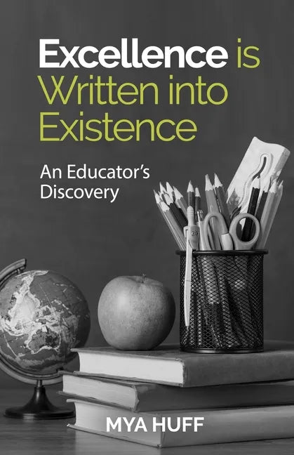Excellence is Written into Existence An Educators Discovery - Paperback