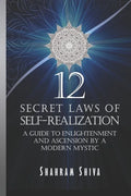 12 Secret Laws of Self-Realization: A Guide to Enlightenment and Ascension by a Modern Mystic - Paperback