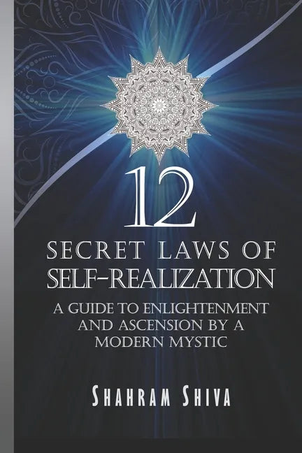 12 Secret Laws of Self-Realization: A Guide to Enlightenment and Ascension by a Modern Mystic - Paperback