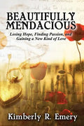 Beautifully Mendacious: Losing Hope, Finding Passion, and Gaining a New Kind of Love - Paperback