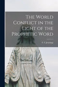 The World Conflict in the Light of the Prophetic Word - Paperback