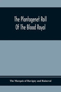 The Plantagenet Roll Of The Blood Royal; Being A Complete Table Of All The Descendants Now Living Of Edward Iii, King Of England; The Clarence Volume - Paperback