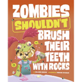 Zombies Shouldn't Brush Their Teeth with Rocks - Hardcover