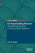 Eu Peacebuilding Missions: Developing Security in Post-Conflict Nations - Hardcover