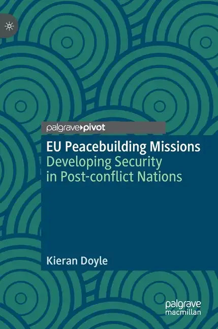 Eu Peacebuilding Missions: Developing Security in Post-Conflict Nations - Hardcover
