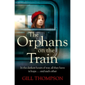 The Orphans on the Train: Gripping and Heartrending Historical Fiction of Two Orphaned Girls and Their Surrogate Mother in Ww2 - Paperback