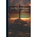 The Honeycombs of Life: A Volume of Sermons and Addresses - Paperback