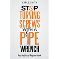 Stop Turning Screws With A pipe Wrench - Paperback