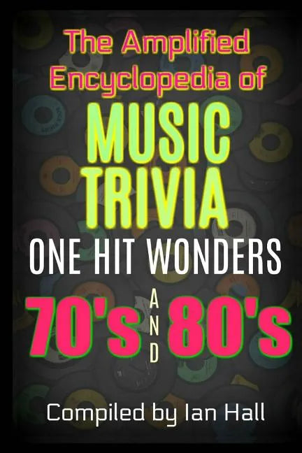 The Amplified Encyclopedia of Music Trivia: One Hit Wonders of the 70's and 80's - Paperback