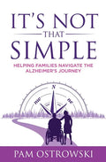 It's Not That Simple: Helping Families Navigate the Alzheimer's Journey - Paperback