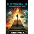 "Blue Collar Ballin": The playbook for Industrial Athlete's - Paperback