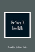 The Story Of Live Dolls; Being An Account Of How, On A Certain June Morning, All Of The Dolls In The Village Of Cloverdale Came Alive - Paperback