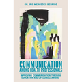 Communication Among Health Professionals: Improving Communication Through Education and Lifelong Learning - Paperback