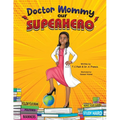 Doctor Mommy Our Superhero: Teaching Kids the Importance of Good Manners, Family Values, Education and Following Your Dreams - Paperback