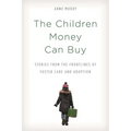 The Children Money Can Buy: Stories from the Frontlines of Foster Care and Adoption - Paperback