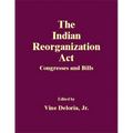 The Indian Reorganization Act: Congresses and Bills - Hardcover
