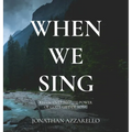 When We Sing: Rediscovering the Power of God's Gift of Song - Hardcover