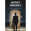Money Mindset: Overcoming Your Money Blocks and Attracting Abundance - Paperback