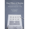 Four Pillars of Destiny Your Life Numbers and Hexagrams from the I Ching - Paperback