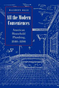 All the Modern Conveniences: American Household Plumbing, 1840-1890 - Paperback