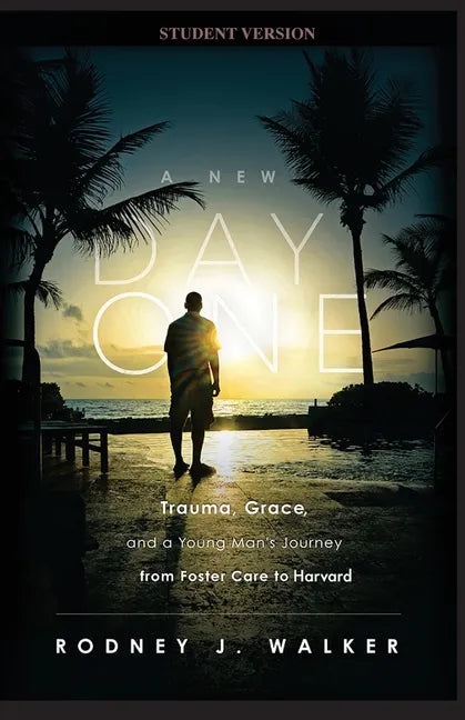 A New Day One: Trauma, Grace, and a Young Man's Journey from Foster Care to Harvard - Paperback