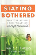 Staying Bothered: Find Your Passion, Commit to Action, Change the World. - Paperback