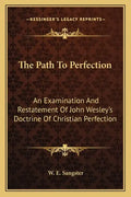 The Path to Perfection: An Examination and Restatement of John Wesley's Doctrine of Christian Perfection - Paperback