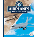 Airplanes Then and Now - Library Binding
