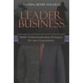 Leader Business: Battle-Tested Leadership Strategies For Any Organization - Paperback