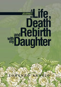 A Journey of Life, Death and Rebirth with My Daughter - Hardcover