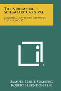 The Nuremberg Schembart Carnival: Columbia University Germanic Studies, No. 12 - Paperback