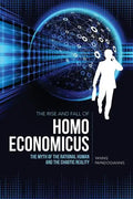 The Rise and Fall of Homo Economicus: The Myth of the Rational Human and the Chaotic Reality - Paperback
