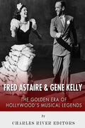 Fred Astaire and Gene Kelly: The Golden Era of Hollywood's Musical Legends - Paperback